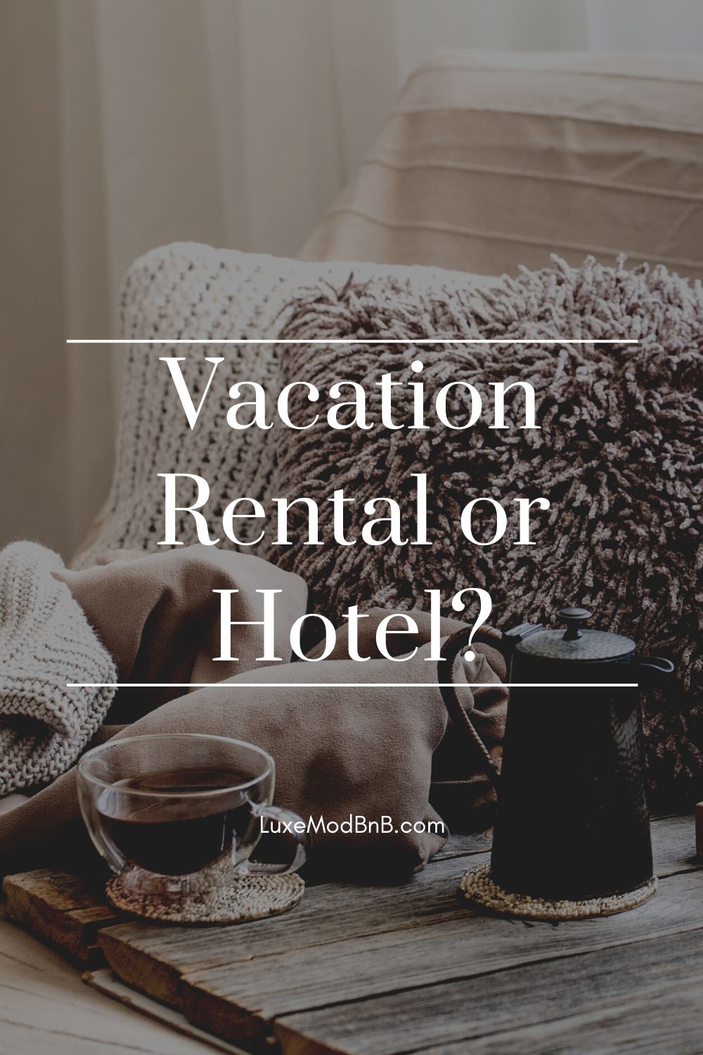 5 Reasons to Choose a Vacation Rental instead of a Hotel