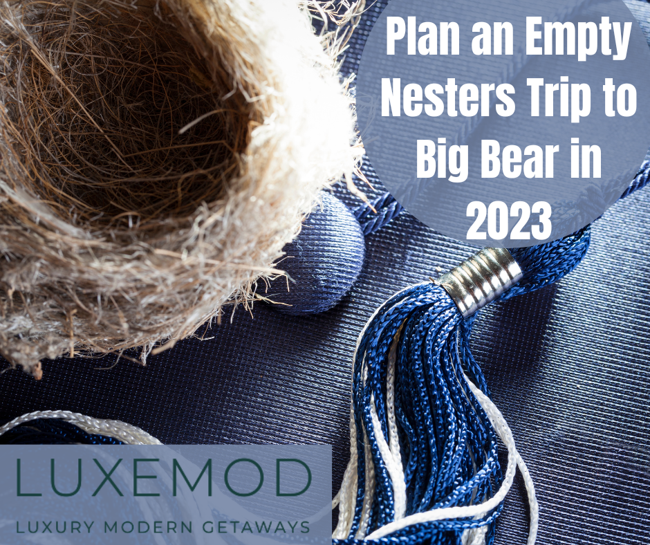 Plan an Empty Nesters Trip to Big Bear in 2023