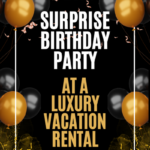 Plan a Surprise Birthday Party at a Luxury Vacation Rental
