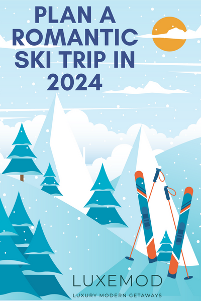 Plan a Romantic Ski Trip in 2024