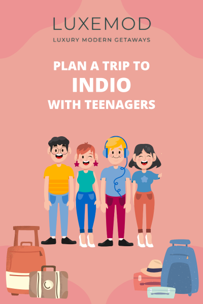 Plan a Trip to Indio with Your Teenagers