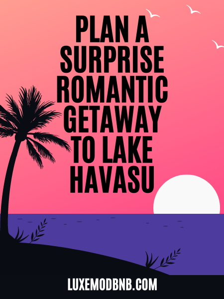 Plan a Surprise Romantic Getaway to Lake Havasu