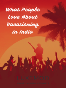 What People Love About Vacationing in Indio