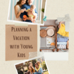 Is Planning a Vacation with Young Kids Worth It?