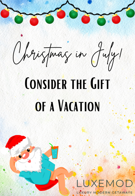 Christmas in July! Consider the Gift of a Vacation